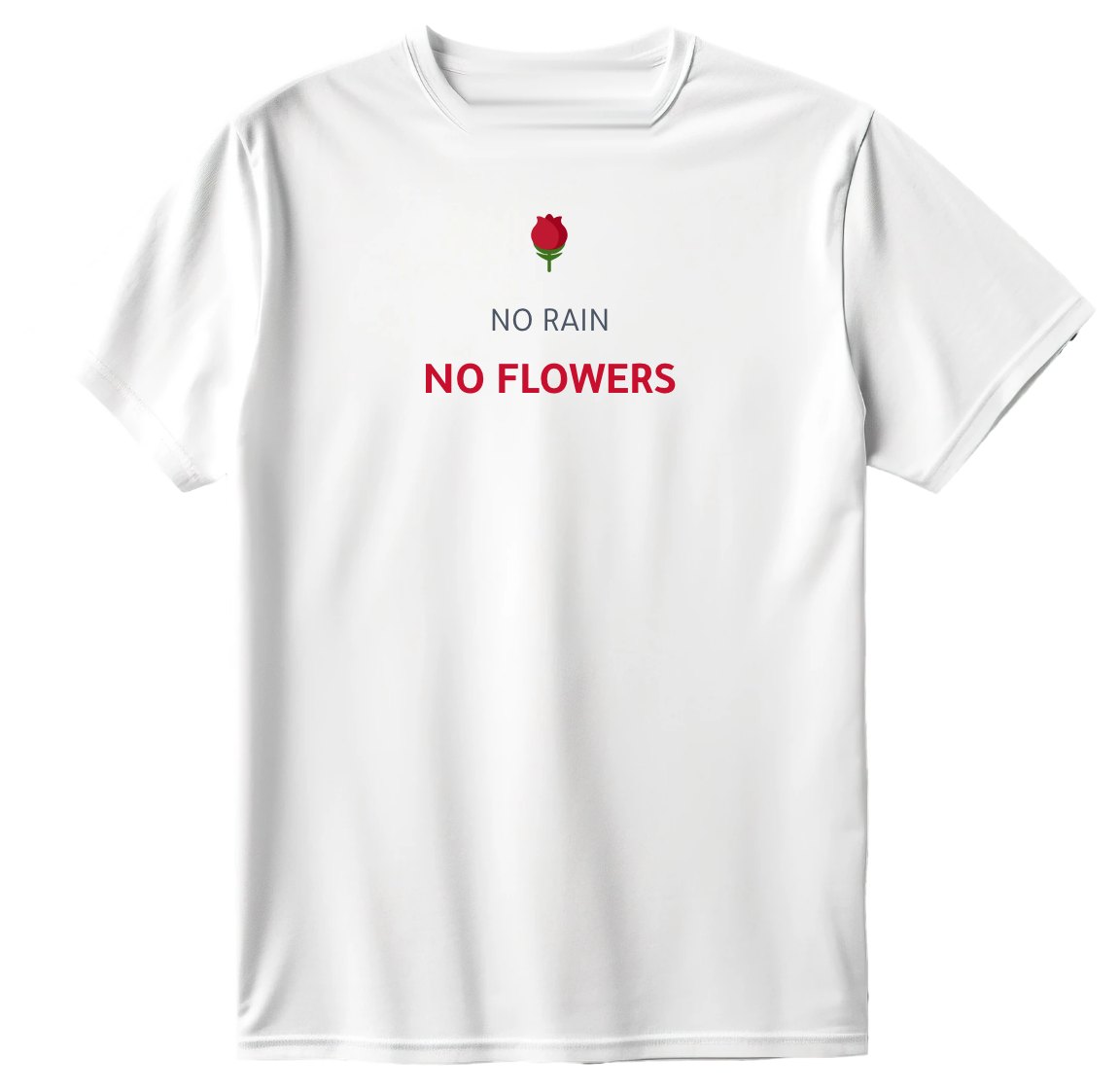 No rain no flowers T-Shirt